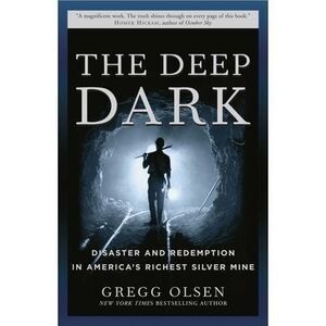 The Deep Dark: Disaster and Redemption in America's Richest Silver Mine -- Gregg